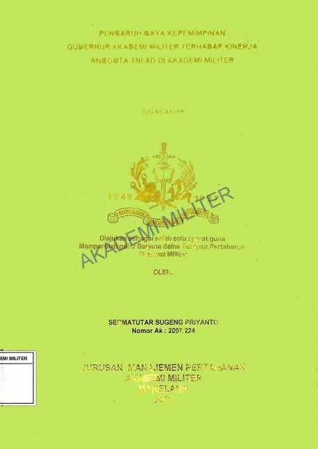 PENGARUH GAYA KEPEMIMPINAN GUBERNUR AKADEMI MILITER TERHADAP KINERJA ANGGOTA TNI AD DI AKADEMI MILITER